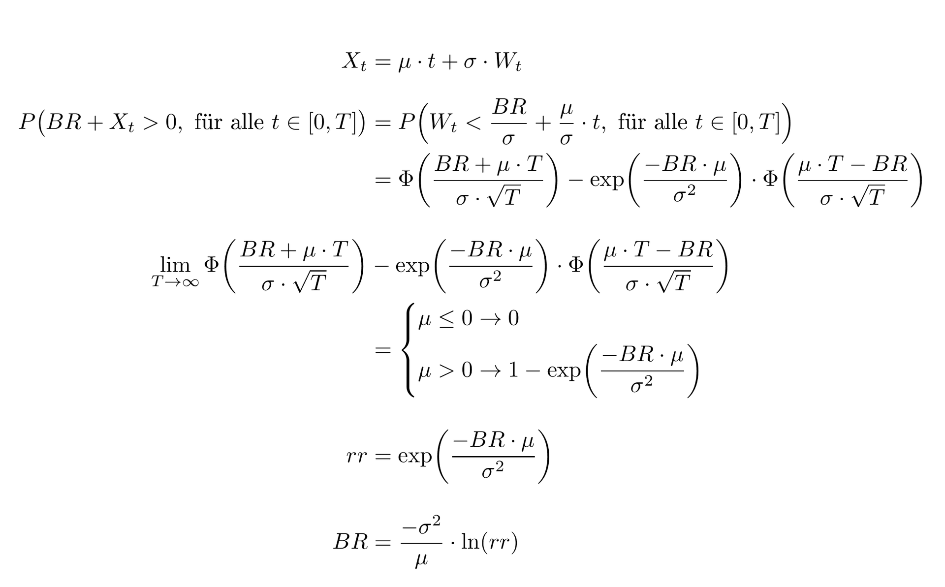 Vollständige Herleitung: Xt = μ·t + σ·Wt; P(BR+Xt>0 für alle t) = Φ(...) − exp(...)·Φ(...); Grenzwert für T gegen unendlich als Fallunterscheidung nach μ; rr = exp(−BR·μ/σ²); BR = −σ²/μ · ln(rr)